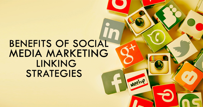 Benefits of Social Media Marketing Linking Strategies 