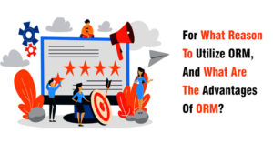 For-What-Reason-To-Utilize-ORM,-And-What-Are-The-Advantages-Of-ORM