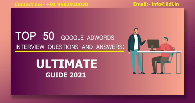 Top 50 Google Adwords interview questions and answers: Ultimate guide 2021