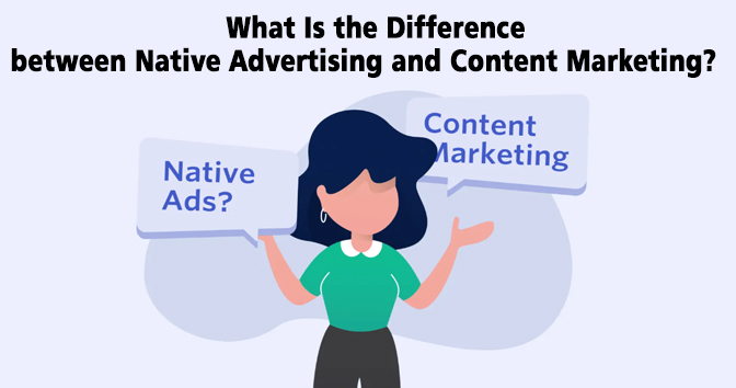 What Is the Difference between Native Advertising and Content Marketing?