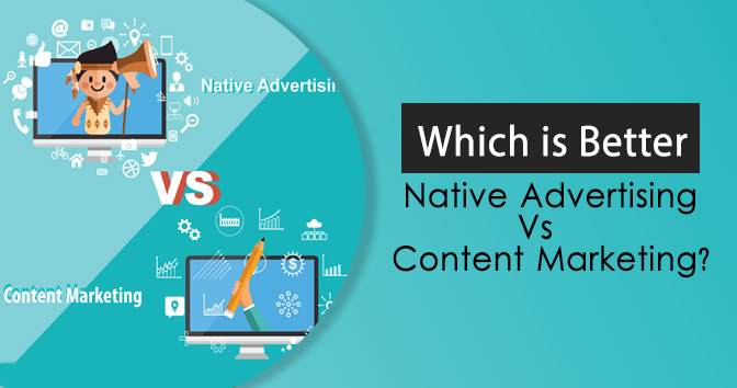 Which is Better, Native Advertising Vs Content Marketing?