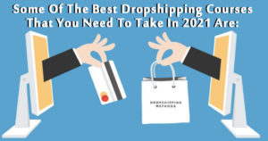 Some-Of-The-Best-Dropshipping-Courses-That-You-Need-To-Take-In-2021-Are