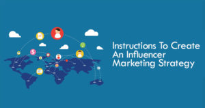 Instructions To Create An Influencer Marketing Strategy