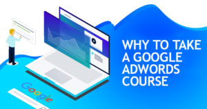Why-To-Take-A-Google-Adwords-Course