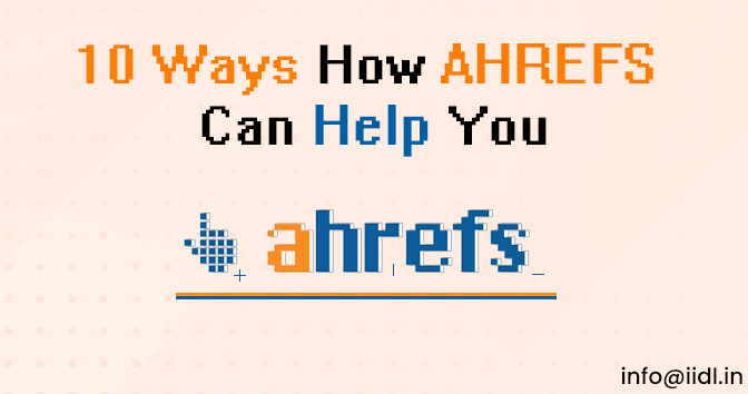 10 Ways How AHREFS Can Help You