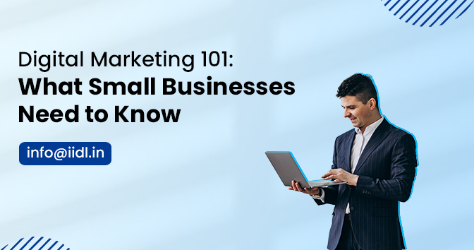 Digital Marketing 101: What Small Businesses Need to Know